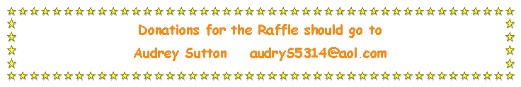 Text Box: Donations for the Raffle should go to Audrey Sutton    audryS5314@aol.com