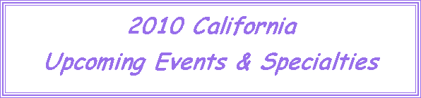 Text Box: 2010 CaliforniaUpcoming Events & Specialties